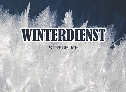 Winterdienst Streubuch: 120 Seiten tabellarische Aufzeichnungsvorlagen für den Straßenwinterdienst (German Edition)