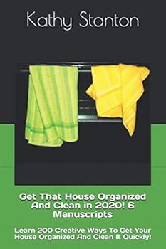 Paperback Get That House Organized And Clean in 2020! 6 Manuscripts: Learn 200 Creative Ways To Get Your House Organized And Clean It Quickly! (Downsizing, Decluttering Ideas, How to Clean Your Home Quickly) Book