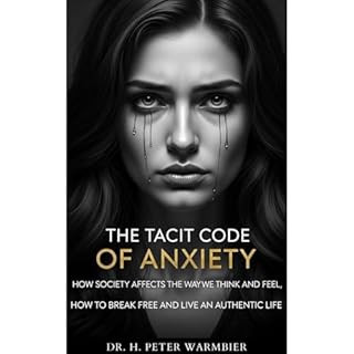THE TACIT CODE OF ANXIETY - HOW SOCIETY AFFECTS THE WAY WE THINK AND FEEL, HOW TO BREAK FREE AND LIVE AN AUTHENTIC LIFE - ANX