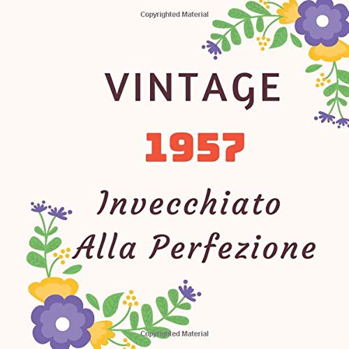 Vintage 1957 Invecchiato Alla Perfezione: Libro degli ospiti per il compleanno festeggia 63 anni. Registro dei messaggi Diario Per la famiglia E amico ... 110 pagine, Fiori, Formato 21,59 x 21,59 cm