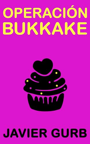 OPERACIÓN BUKKAKE: Una novela que NO es porno.