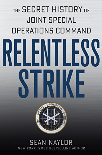 Relentless Strike: The Secret History of Joint Special Operations Command