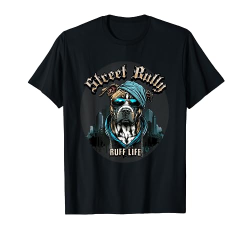 Street Bully Ruff Life divertido perro pit bull Camiseta