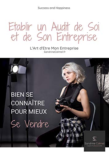 Amazon Com Etablir Un Audit De Soi Et De Son Entreprise L Art D Etre Mon Entreprise Bien Se Connaitre Pour Mieux Se Vendre Csc T 2 French Edition Ebook Calmel Sandrine Kindle Store