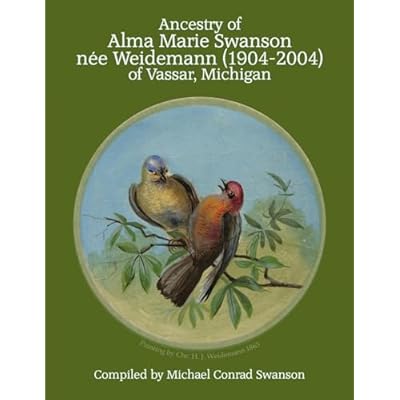 Ancestry of Alma Marie Swanson nee Weidemann (1904-2004) of Vassar, Michigan