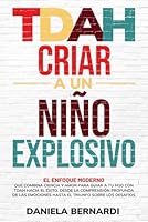 TDAH, criar a un niño explosivo: Desde la comprensión profunda de las emociones hasta el triunfo sobre los desafíos. El enfoque moderno que combina ... a tu hijo hacia el éxito (Spanish Edition) B0DM5LK948 Book Cover