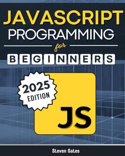 JavaScript Programming for Beginners: Learn to Code with the Web’s Most Popular Language Through Hands-On Projects, Real-World Skills, and a Step-by-Step Beginner’s Guide