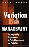 Variation Risk Management: Focusing Quality Improvements in Product Development and Production