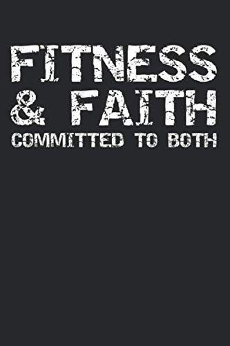 Fitness & Faith Committed to Both: Inspirational Christian Workout Journal Logbook with Blank Pages & Training Fitness Notebook Tracker for Exercises, Warm-up, Stretches, & Cardio