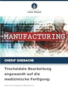 Trochoidale Bearbeitung angewandt auf die medizinische Fertigung:: Eine technologische Revolution (German Edition) 6206833615 Book Cover