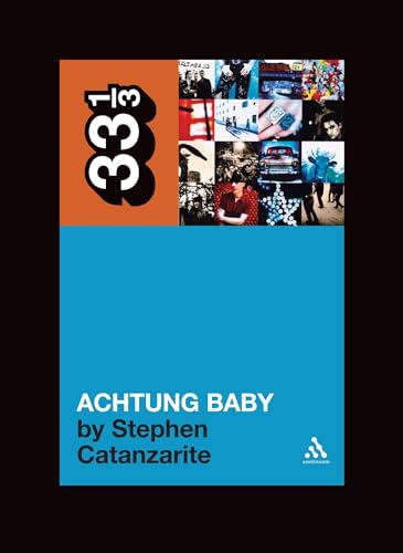 U2's Achtung Baby: Meditations on Love in the Shadow of the Fall: 49 (33 1/3)