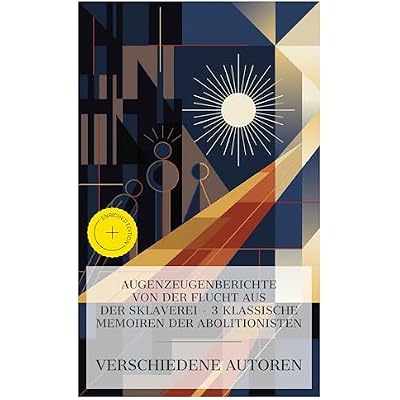 Augenzeugenberichte von der Flucht aus der Sklaverei &ndash; 3 klassische Memoiren der Abolitionisten
