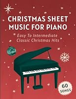 Christmas Sheet Music For Piano: 60 Easy To Intermediate Classic Christmas Hits B0BCS36XBC Book Cover