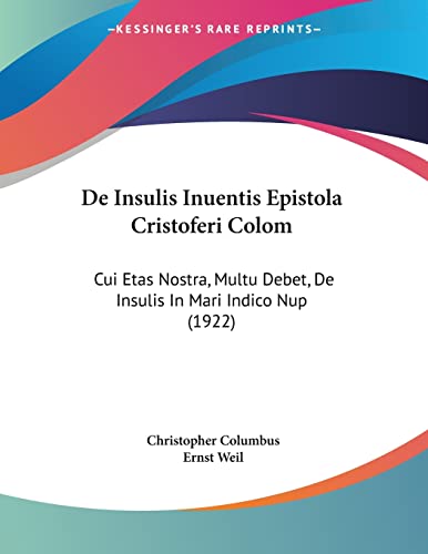 De Insulis Inuentis Epistola Cristoferi Colom: Cui Etas Nostra, Multu Debet, De Insulis In Mari Indico Nup (1922) (Italian Edition)