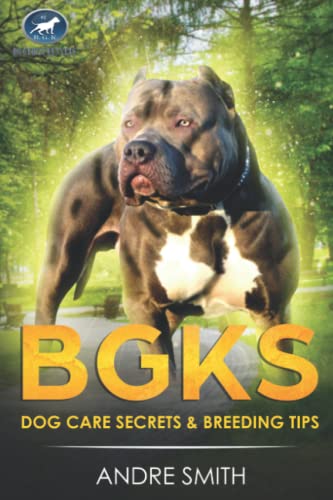 BGKs Dog Care Secrets: & Breeding Tips