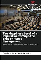 The Happiness Level of a Population through the Eyes of Public Management: A study carried out in the municipality of Lavras - MG 6208814863 Book Cover