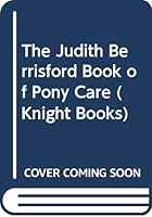 The Judith Berrisford Book of Basic Pony Care 0340408596 Book Cover