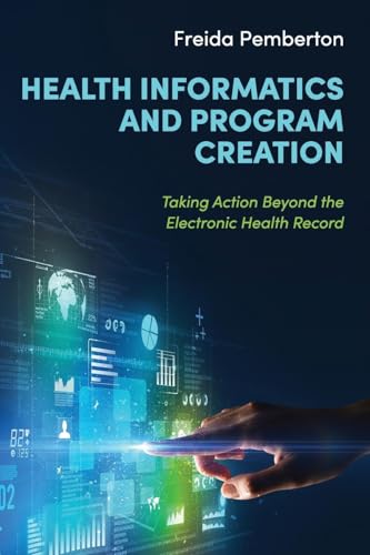 Health Informatics and Program Creation: Taking Action Beyond the Electronic Health Record