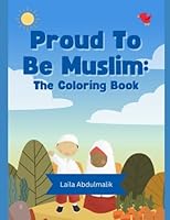 Proud to be Muslim: The Coloring Book: Over 30 Coloring Pages designed for Muslim Children | No Eyes Islamic Coloring Sheets B0BNTW8YMK Book Cover