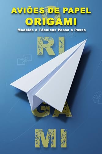 Aviões de Papel e Origami: Modelos e Técnicas Passo a Passo