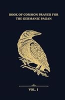 Book of Common Prayer for the Germanic Pagan: A Family Asatru Tradition B0CSR2C32F Book Cover