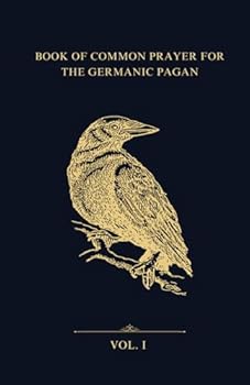 Book of Common Prayer for the Germanic Pagan: A Family Asatru Tradition