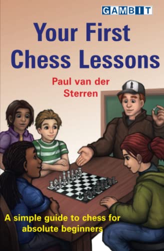 Your First Chess Lessons: A Simple Guide To Chess For Absolute Beginners (Chess For Beginners)