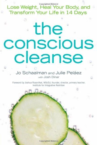 By Jo Schaalman The Conscious Cleanse: Lose Weight, Heal Your