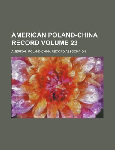 American Poland-China Record Volume 23