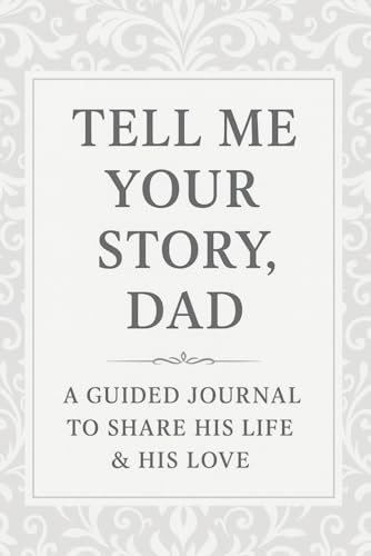 Image of Tell Me Your Story, Dad: A Father Guided Journal to Share His Life, Memories & Love