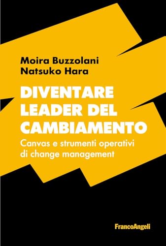 Diventare leader del cambiamento. Canvas e strumenti operativi di change management