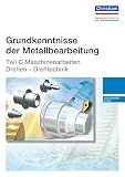 metallbearbeitungsbetrieb  Grundkenntnisse der Metallbearbeitung - Teil C: Maschinenarbeiten - Drehen - Drehtechnik - Auszubildende/Schüler