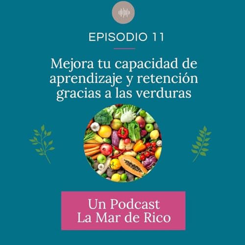 『Episodio 11 - Mejora tu capacidad de aprendizaje y retención gracias a las verduras』のカバーアート