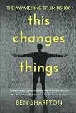 The Awakening of Jim Bishop: This Changes Things