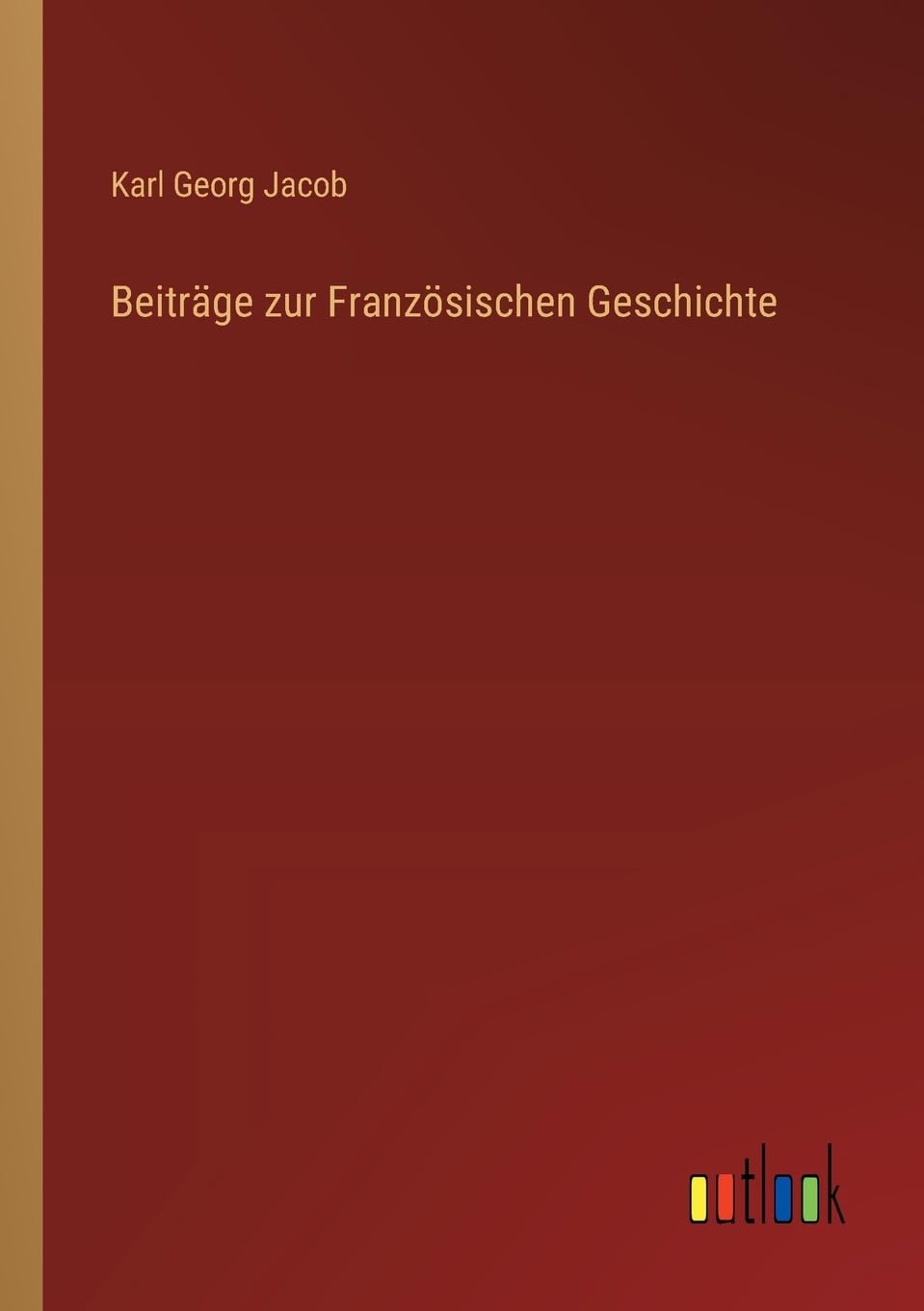 Beiträge zur Französischen Geschichte