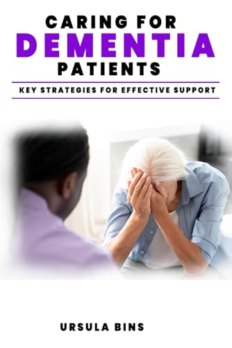 Caring for Dementia Patients: Key Strategies for Effective Support