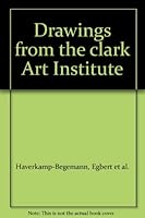 Drawings from the Clark Art Institue: A Catalogue Raisonne of the Robet Sterling Clark Collection of European and American Drawings, Sixteenth through Ninetheenth Centuries, at the Sterling and Franci B000OKOEKI Book Cover