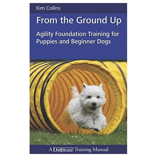 From the Ground Up: Agility Foundation Training for Puppies and Beginner Dogs (Dogwise Training Manual)
