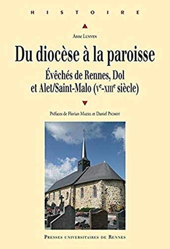 Du diocèse à la paroisse : Evêchés de Rennes, Dol et Alet/Saint-Malo (Ve-XIIIe siècle)