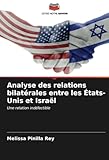 Analyse des relations bilatérales entre les États-Unis et Israël: Une relation indéfectible (French Edition)