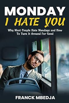 Paperback Monday, I Hate You: Why most people hate Mondays and how to turn it around for good Book