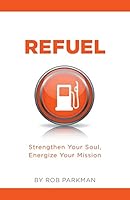 Refuel: Strengthen Your Soul, Energize Your Mission 1460225007 Book Cover