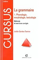 La grammaire, tome 1 : Phonologie, morphologie, lexicologie, 3e édition 2200218524 Book Cover