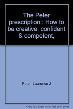 The Peter prescription;: How to be creative, confident & competent,