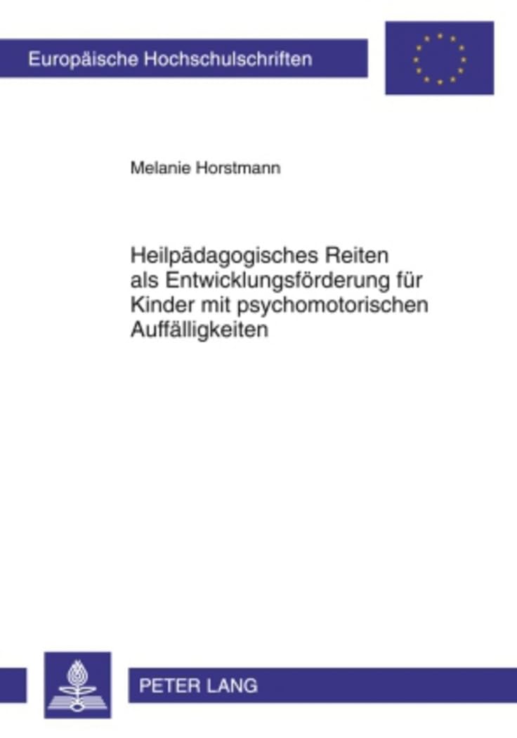 Heilpädagogisches Reiten als Entwicklungsförderung für Kinder mit psychomotorischen Auffälligkeiten: Ergebnisse einer Interventionsstudie (Europäische ... Universitaires Européennes, Band 1000)
