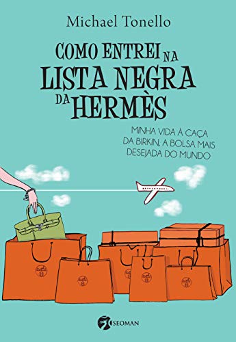 Como Entrei na Lista Negra da Hermès: Minha Vida à Caça da Birkin, a Bolsa Mais Desejada do Mundo