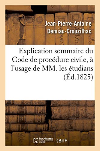 Explication sommaire du Code de procédure civile, à l'usage de MM. les étudians (French Edition)