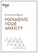 Managing Your Anxiety (HBR Emotional Intelligence Series)