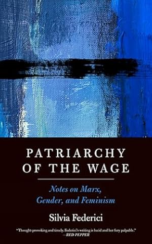 Patriarchy of the Wage: Notes on Marx, Gender, and Feminism (Spectre)