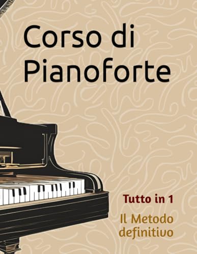 Corso di Pianoforte: Il Metodo definitivo del Pianista (Tutto in 1: Pezzi + Tecnica + Metodologia Pianist